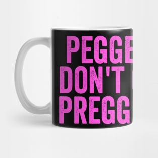 Peggers Don't Get Preggers Mug